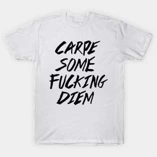 Carpe Some Fucking Diem T-Shirt